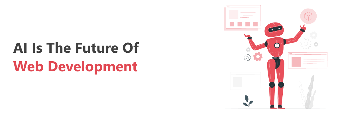 Artificial Intelligence and Machine Learning affect traditional web development only in positive ways.