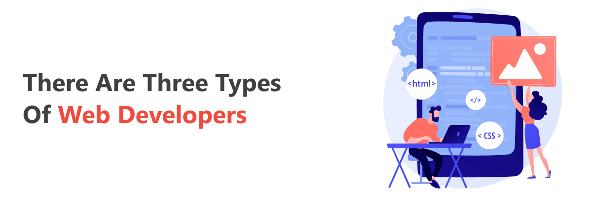 Understand there are three types of Web Developers before you start findind a web developer